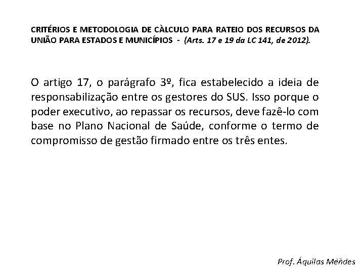 CRITÉRIOS E METODOLOGIA DE CÀLCULO PARA RATEIO DOS RECURSOS DA UNIÃO PARA ESTADOS E