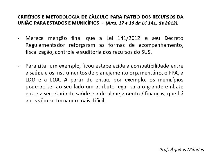 CRITÉRIOS E METODOLOGIA DE CÀLCULO PARA RATEIO DOS RECURSOS DA UNIÃO PARA ESTADOS E