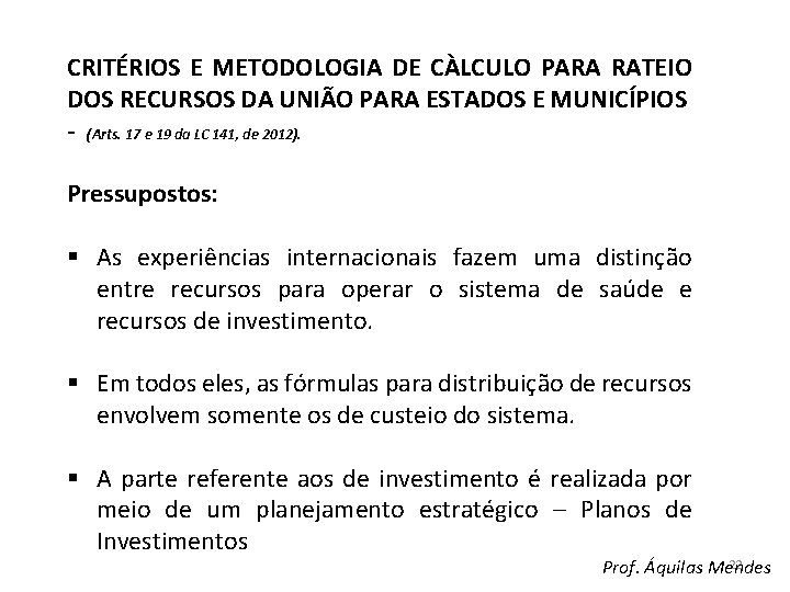 CRITÉRIOS E METODOLOGIA DE CÀLCULO PARA RATEIO DOS RECURSOS DA UNIÃO PARA ESTADOS E