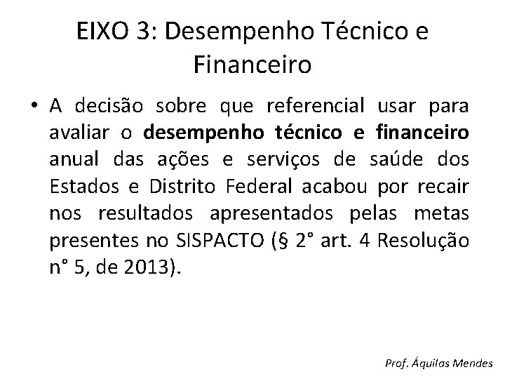 EIXO 3: Desempenho Técnico e Financeiro • A decisão sobre que referencial usar para