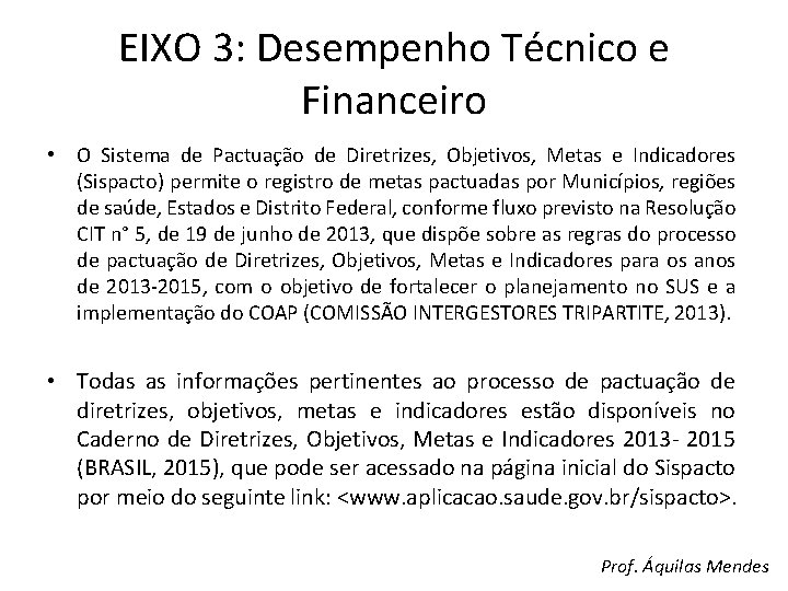 EIXO 3: Desempenho Técnico e Financeiro • O Sistema de Pactuação de Diretrizes, Objetivos,