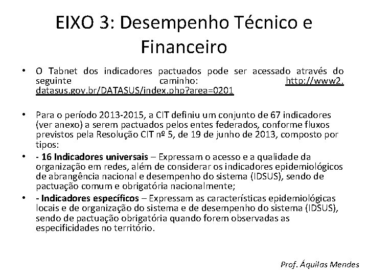 EIXO 3: Desempenho Técnico e Financeiro • O Tabnet dos indicadores pactuados pode ser