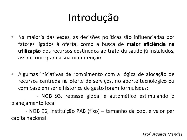 Introdução • Na maioria das vezes, as decisões políticas são influenciadas por fatores ligados