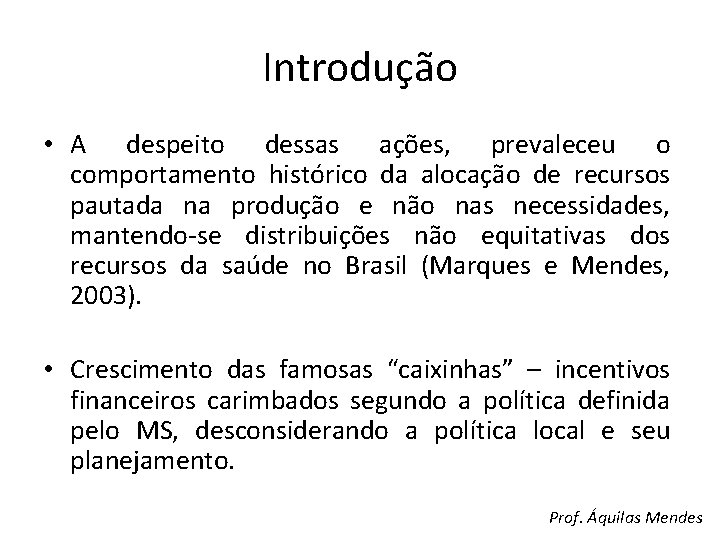 Introdução • A despeito dessas ações, prevaleceu o comportamento histórico da alocação de recursos