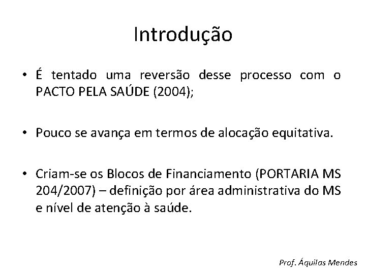 Introdução • É tentado uma reversão desse processo com o PACTO PELA SAÚDE (2004);