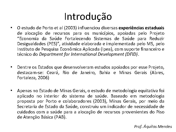 Introdução • O estudo de Porto et al (2003) influenciou diversas experiências estaduais de