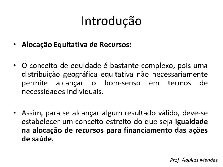 Introdução • Alocação Equitativa de Recursos: • O conceito de equidade é bastante complexo,