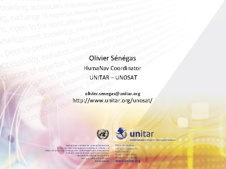 Olivier Sénégas Huma. Nav Coordinator UNITAR – UNOSAT olivier. senegas@unitar. org http: //www. unitar.