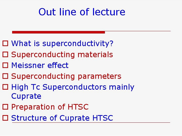 Out line of lecture What is superconductivity? Superconducting materials Meissner effect Superconducting parameters High