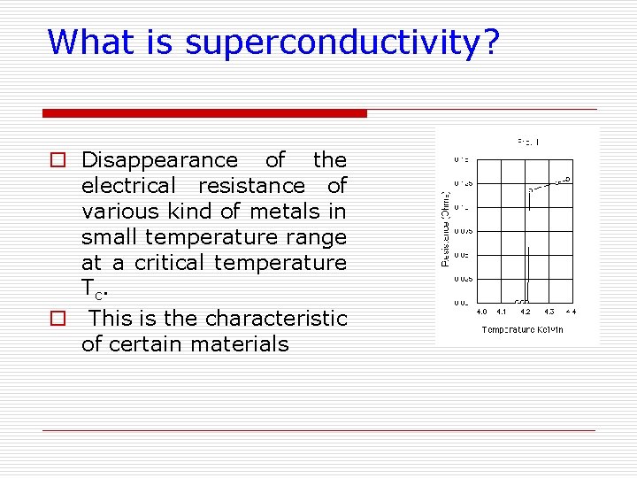 What is superconductivity? o Disappearance of the electrical resistance of various kind of metals