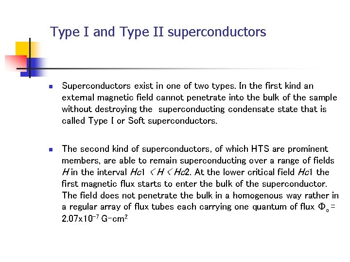 Type I and Type II superconductors n Superconductors exist in one of two types.