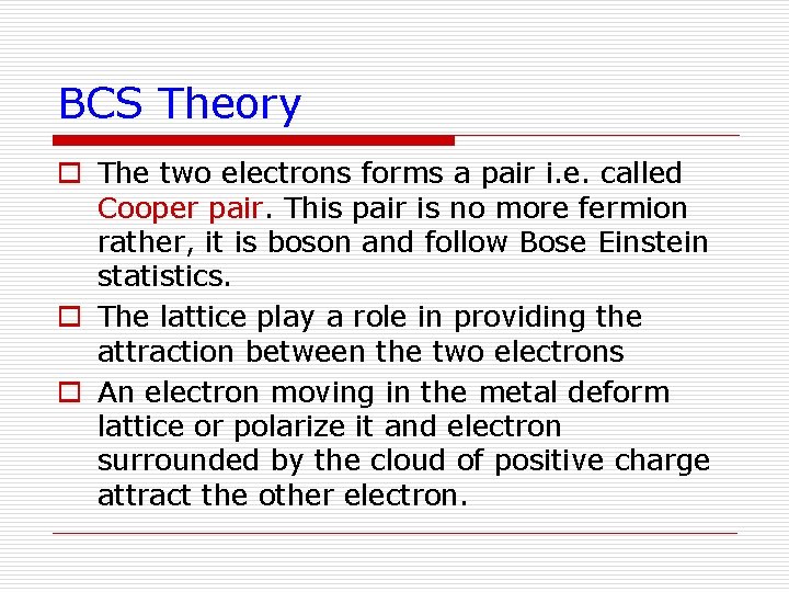 BCS Theory o The two electrons forms a pair i. e. called Cooper pair.