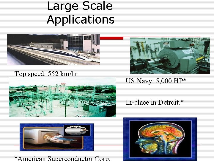 Large Scale Applications Top speed: 552 km/hr US Navy: 5, 000 HP* In-place in