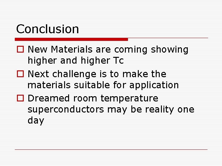 Conclusion o New Materials are coming showing higher and higher Tc o Next challenge