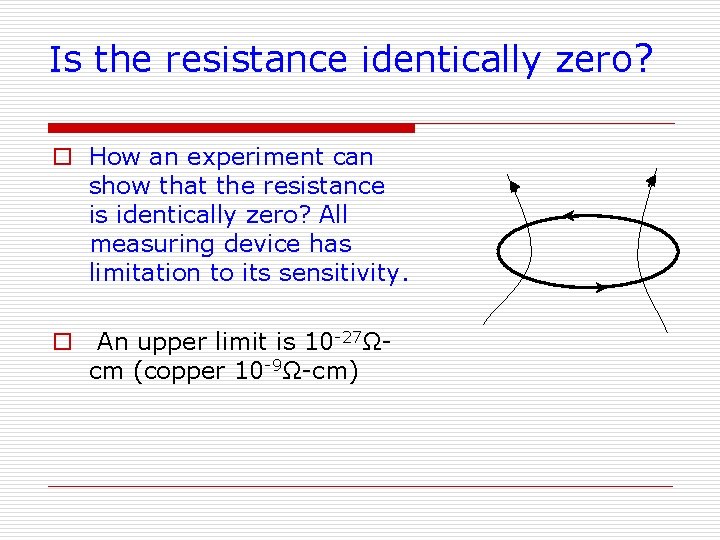 Is the resistance identically zero? o How an experiment can show that the resistance Is the resistance identically zero? o How an experiment can show that the resistance