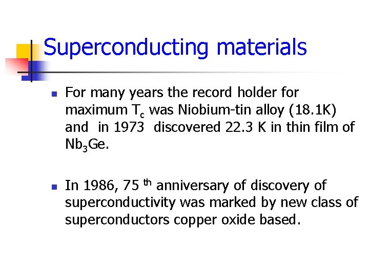 Superconducting materials n n For many years the record holder for maximum Tc was