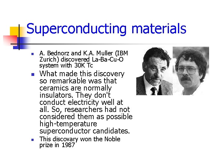 Superconducting materials n n n A. Bednorz and K. A. Muller (IBM Zurich) discovered Superconducting materials n n n A. Bednorz and K. A. Muller (IBM Zurich) discovered