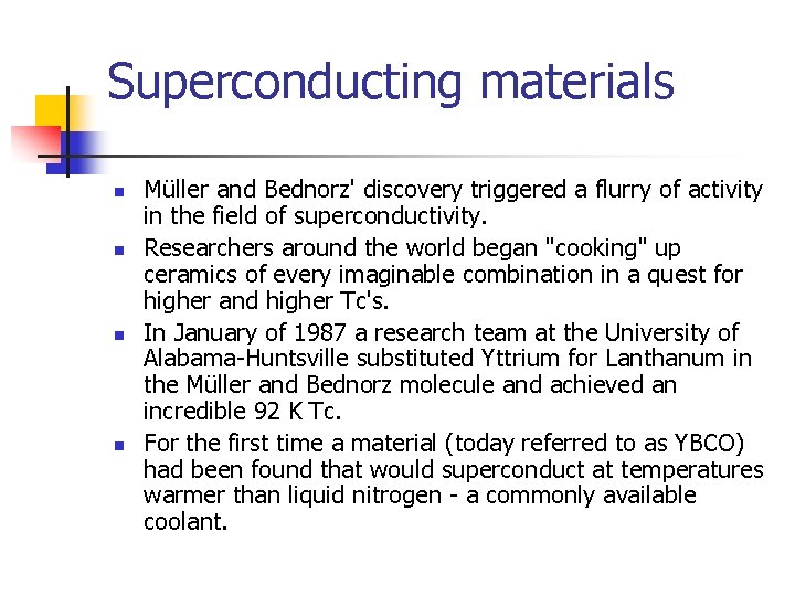 Superconducting materials n n Müller and Bednorz' discovery triggered a flurry of activity in