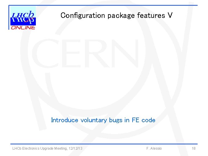 Configuration package features V Introduce voluntary bugs in FE code LHCb Electronics Upgrade Meeting,