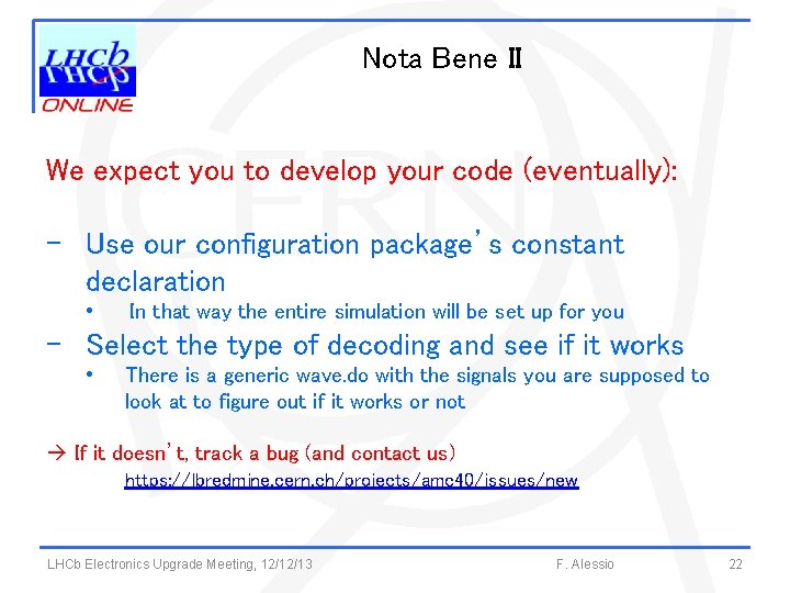 Nota Bene II We expect you to develop your code (eventually): - Use our