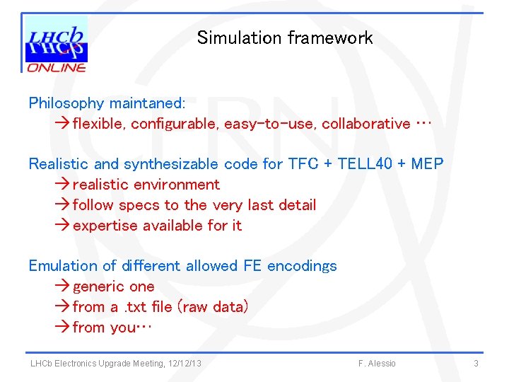Simulation framework Philosophy maintaned: flexible, configurable, easy-to-use, collaborative … Realistic and synthesizable code for