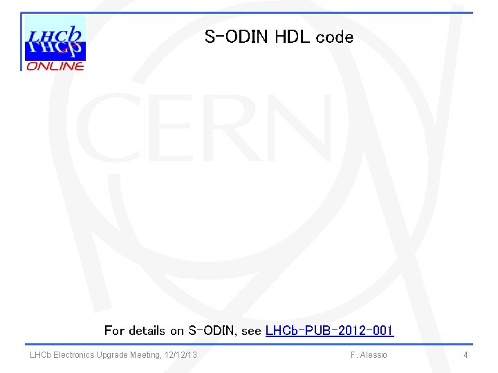 S-ODIN HDL code For details on S-ODIN, see LHCb-PUB-2012 -001 LHCb Electronics Upgrade Meeting,