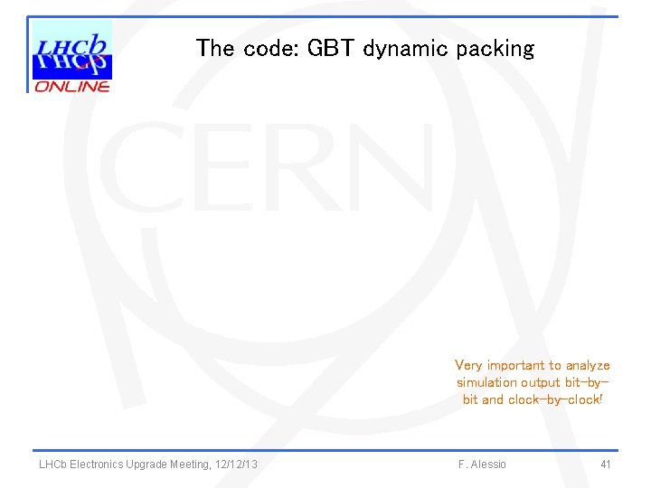 The code: GBT dynamic packing Very important to analyze simulation output bit-bybit and clock-by-clock!