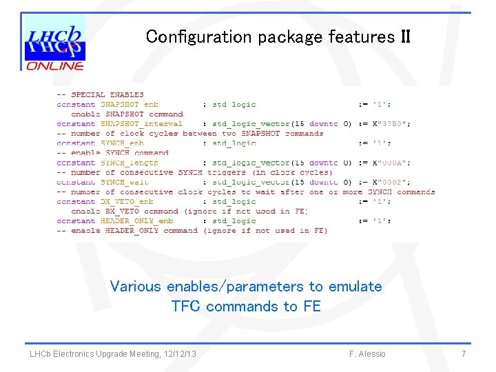 Configuration package features II Various enables/parameters to emulate TFC commands to FE LHCb Electronics