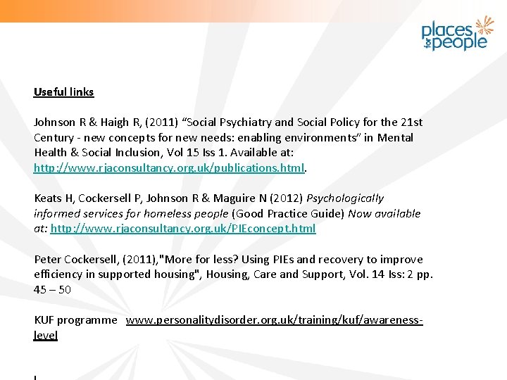 Useful links Johnson R & Haigh R, (2011) “Social Psychiatry and Social Policy for