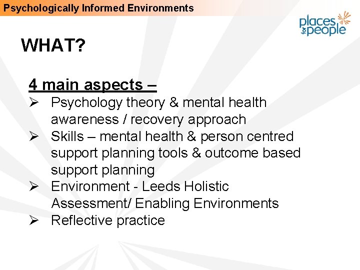 Psychologically Informed Environments WHAT? 4 main aspects – Ø Psychology theory & mental health