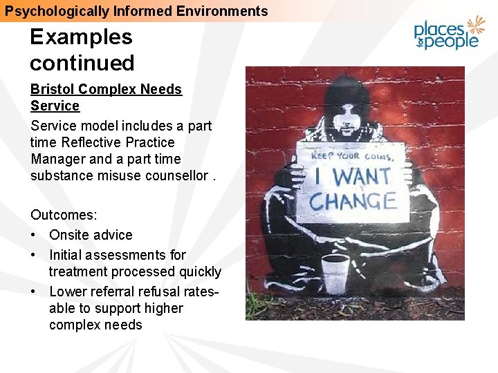 Psychologically Informed Environments Examples continued Bristol Complex Needs Service model includes a part time