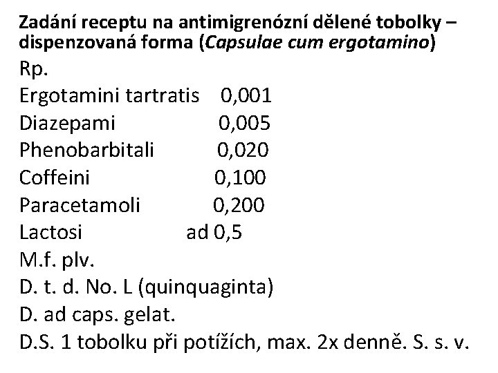 Zadání receptu na antimigrenózní dělené tobolky – dispenzovaná forma (Capsulae cum ergotamino) Rp. Ergotamini