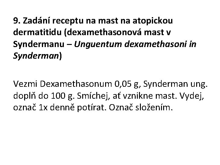 9. Zadání receptu na mast na atopickou dermatitidu (dexamethasonová mast v Syndermanu – Unguentum