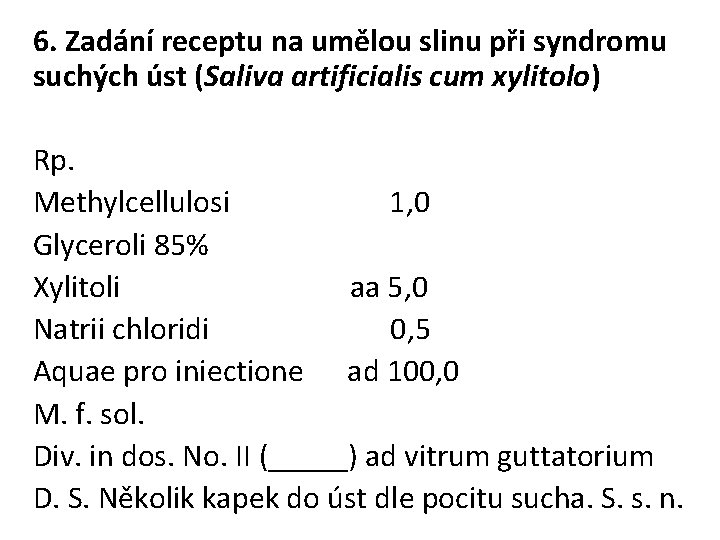 6. Zadání receptu na umělou slinu při syndromu suchých úst (Saliva artificialis cum xylitolo)