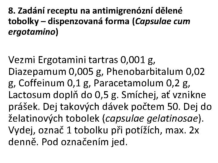 8. Zadání receptu na antimigrenózní dělené tobolky – dispenzovaná forma (Capsulae cum ergotamino) Vezmi