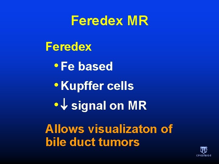 Feredex MR Feredex • Fe based • Kupffer cells • signal on MR Allows