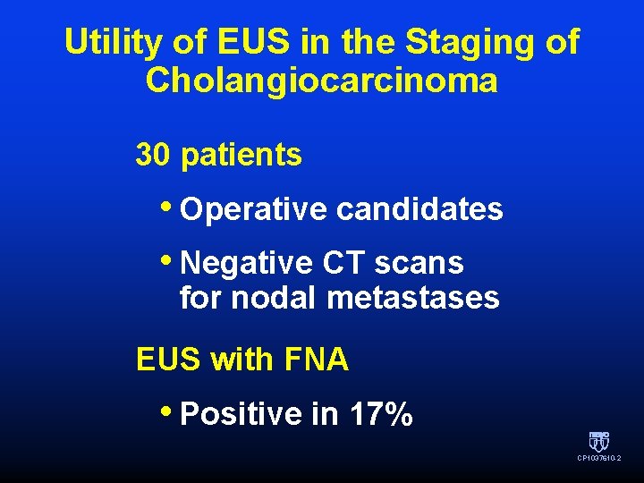 Utility of EUS in the Staging of Cholangiocarcinoma 30 patients • Operative candidates • Utility of EUS in the Staging of Cholangiocarcinoma 30 patients • Operative candidates •