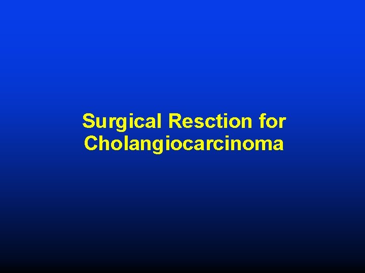 Surgical Resction for Cholangiocarcinoma 