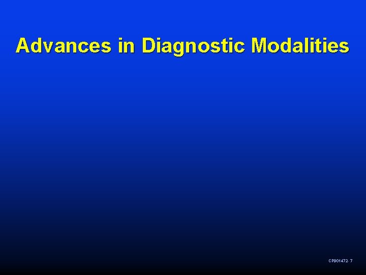 Advances in Diagnostic Modalities CP 901472 - 7 