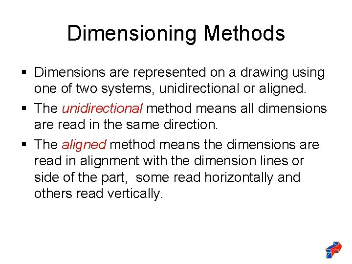 Dimensioning Methods § Dimensions are represented on a drawing using one of two systems,