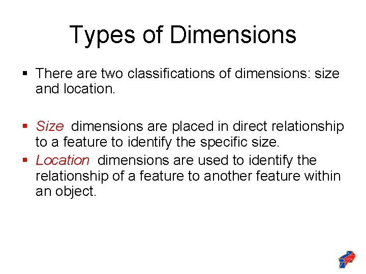 Types of Dimensions § There are two classifications of dimensions: size and location. §