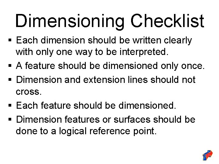 Dimensioning Checklist § Each dimension should be written clearly with only one way to