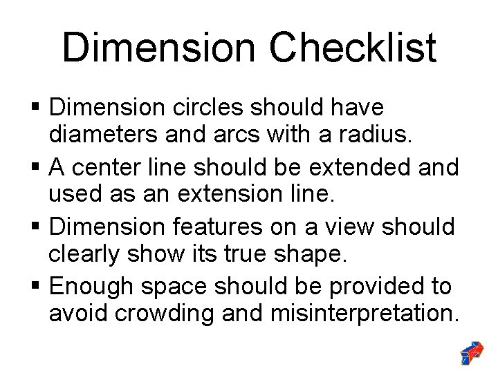 Dimension Checklist § Dimension circles should have diameters and arcs with a radius. §