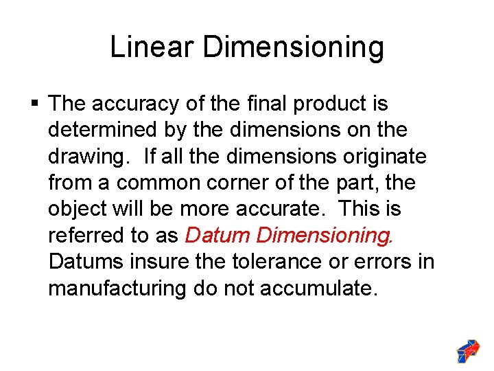 Linear Dimensioning § The accuracy of the final product is determined by the dimensions