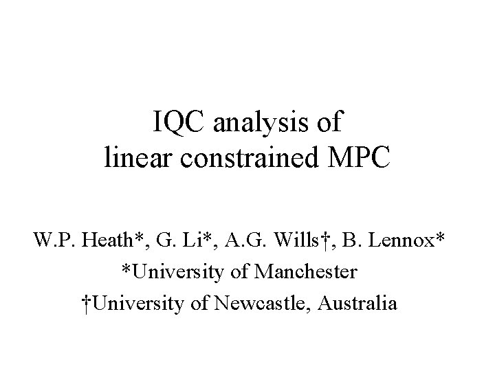 IQC analysis of linear constrained MPC W. P. Heath*, G. Li*, A. G. Wills†,