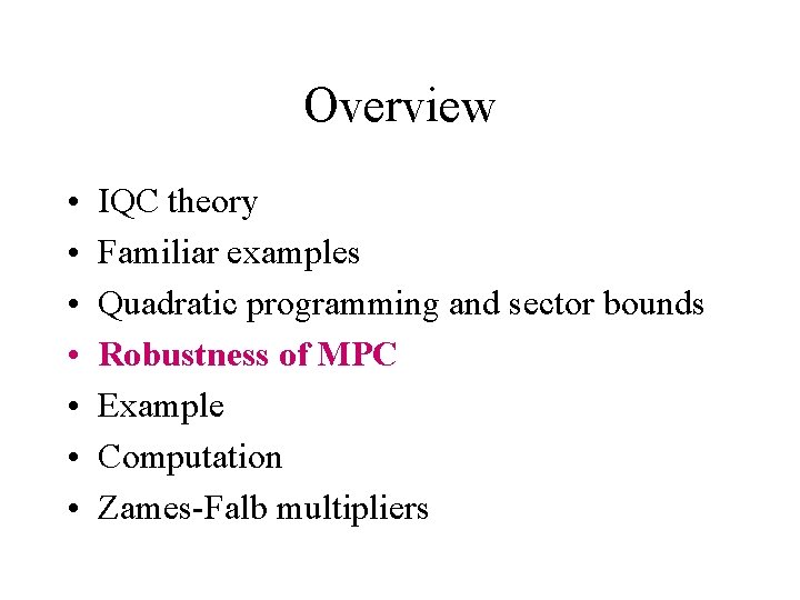 Overview • • IQC theory Familiar examples Quadratic programming and sector bounds Robustness of