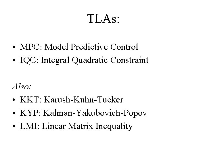 TLAs: • MPC: Model Predictive Control • IQC: Integral Quadratic Constraint Also: • KKT: