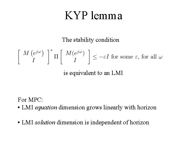 KYP lemma The stability condition is equivalent to an LMI For MPC: • LMI