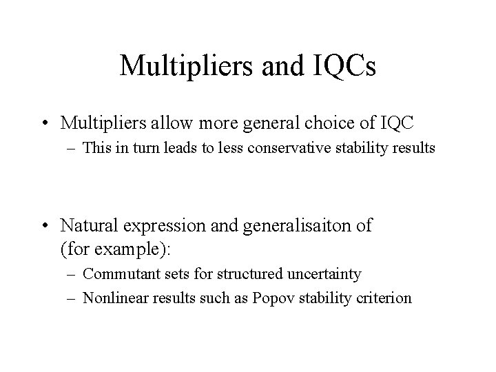 Multipliers and IQCs • Multipliers allow more general choice of IQC – This in