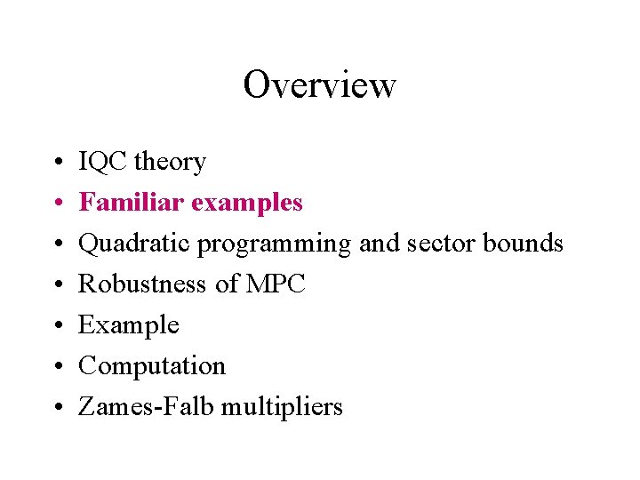 Overview • • IQC theory Familiar examples Quadratic programming and sector bounds Robustness of